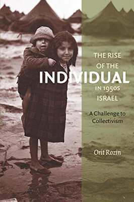 The Rise of the Individual in 1950s Israel: A Challenge to Collectivism (The Schusterman Series in Israel Studies)