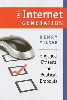 The Internet Generation: Engaged Citizens or Political Dropouts (Civil Society: Historical and Contemporary Perspectives)