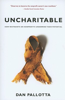 Uncharitable: How Restraints on Nonprofits Undermine Their Potential (Civil Society: Historical and Contemporary Perspectives)