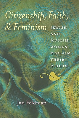 Citizenship, Faith, and Feminism: Jewish and Muslim Women Reclaim Their Rights (Brandeis Series on Gender, Culture, Religion, and Law)