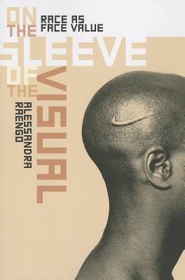 On the Sleeve of the Visual: Race as Face Value (Interfaces: Studies in Visual Culture)