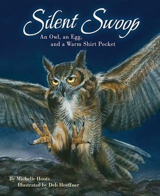 Image for Silent Swoop: An Owl, an Egg, and a Warm Shirt Pocket Silent Swoop: An Owl, an Egg, and a Warm Shirt Pocket