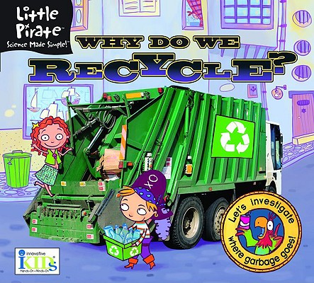Little Pirate: Why Do We Recycle Science Made Simple! (Little Pirate. Science Made Simple!)