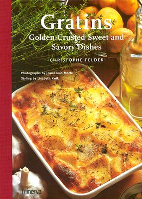 Gratins: Golden-Crusted Sweet and Savory Dishes