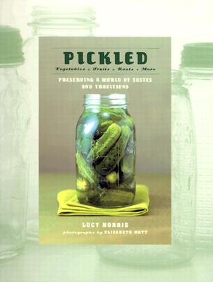 PICKLED Vegetables, Fruits, Roots, More--Preserving a World of Tastes and Traditions