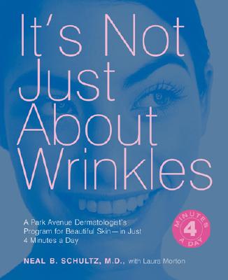 It's Not Just About Wrinkles: A Park Avenue Dermatologists Program for Beautiful Skinin Just Four Minutes a Day