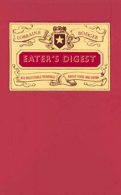 Eater's Digest: 400 Delectable Readings About Food and Drink