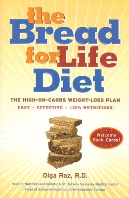 The Bread for Life Diet: The High-on-Carbs Weight-Loss Plan