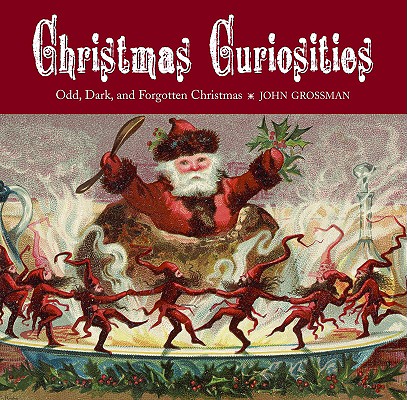 Christmas Curiosities: Odd, Dark, and Forgotten Christmas
