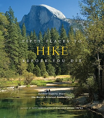 Image for Fifty Places to Hike Before You Die: Outdoor Experts Share the World's Greatest Destinations