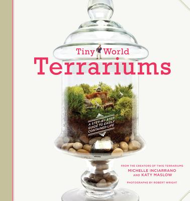 Image for Tiny World Terrariums: A Step-by-Step Guide