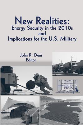 Image for New Realities: Energy Security in the 2010s and Implications for the U.S. Military New Realities: Energy Security in the 2010s and Implications for the U.S. Military