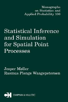 Statistical Inference and Simulation for Spatial Point Processes (Chapman & Hall/CRC Monographs on Statistics and Applied Probability)