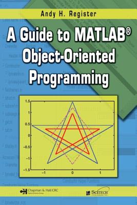 A Guide to MATLAB Object-Oriented Programming (Computing and Networks)