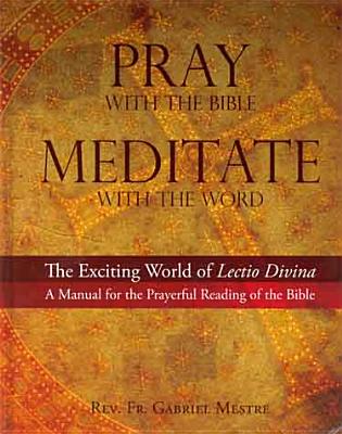 Pray with the Bible, Meditate with the Word: The Exciting World of the Lectio Divina- A Manual for the Prayerful Reading of the Bible