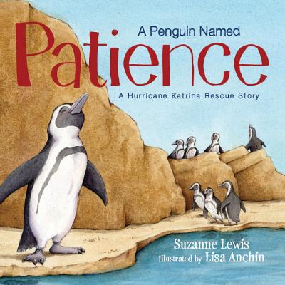 Image for A Penguin Named Patience: A Hurricane Katrina Rescue Story A Penguin Named Patience: A Hurricane Katrina Rescue Story