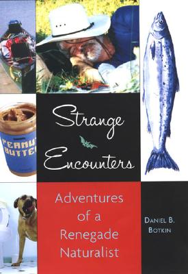 Strange Encounters: Adventures of a Renegade Naturalist
