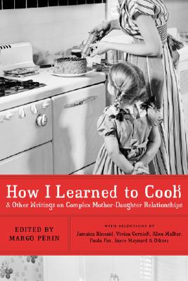 Image for How I Learned to Cook: And Other Writings on Complex Mother-Daughter Relationships
