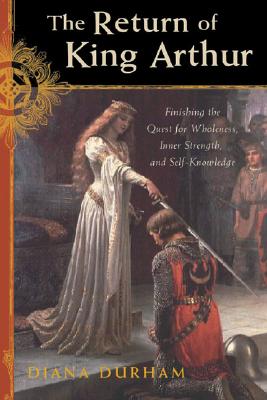 Image for The Return Of King Arthur: Completing The Quest For Wholeness, Inner Strength And Self-knowledge