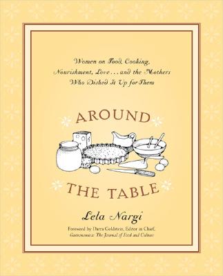 Image for Around the Table: Women on Food, Cooking, Nourishment, Love . . . and the Mothers Who Dished It Upfor Them