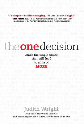 The One Decision: Making the Single Choice That Will Lead to a Life of More