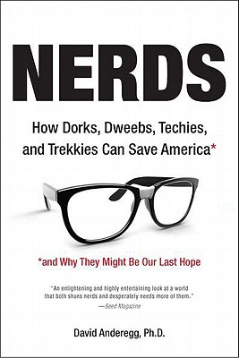 Nerds: How Dorks, Dweebs, Techies, and Trekkies Can Save America and Why They Might Be Our Last Hope Image for Nerds: How Dorks, Dweebs, Techies, and Trekkies Can Save America and Why They Might Be Our Last Hope