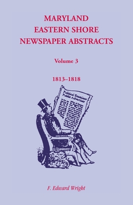 Image for Maryland Eastern Shore Newspaper Abstracts, Volume 3: 1813-1818