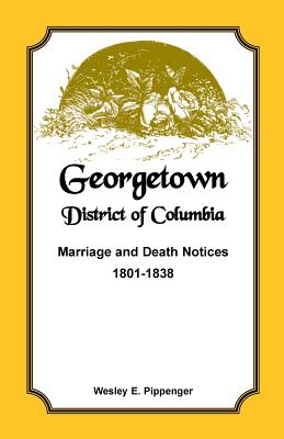 Image for Georgetown, District of Columbia, Marriage and Death Notices, 1801-1838