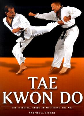 Tae Kwon Do: The Essential Guide to Mastering the Art