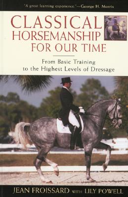 Image for Classical Horsemanship for Our Time: from Basic Training to the Highest Levels of Dressage