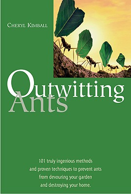 Image for Outwitting Ants: 101 Truly Ingenious Methods and Proven Techniques to Prevent Ants from Devouring Your Garden and Destroying Your Home
