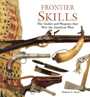 Frontier Skills: The Tactics and Weapons that Won the American West
