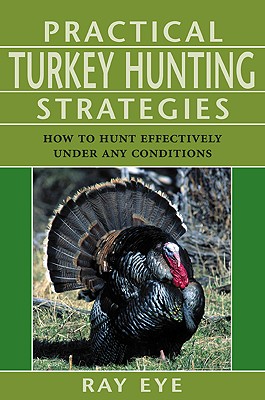 Practical Turkey Hunting Strategies: How To Hunt E