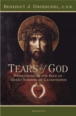 The Tears of God: Going on in the Face of Great Sorrow or Catastrophe