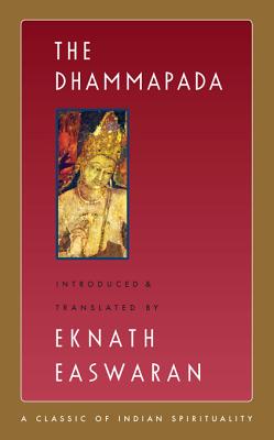 DHAMMAPADA, THE EASWARAN'S CLASSICS OF INDIAN SPIRITUALITY #3