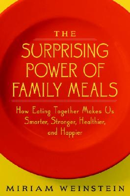 The Surprising Power of Family Meals: How Eating Together Makes Us Smarter, Stronger, Healthier, and Happier