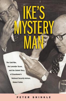 Ike's Mystery Man: The Secret Lives of Robert Cutler (Truth to Power)