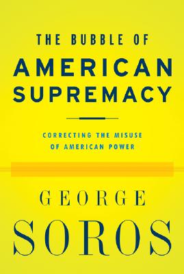 The Bubble Of American Supremacy: Correcting The Misuse Of American Power