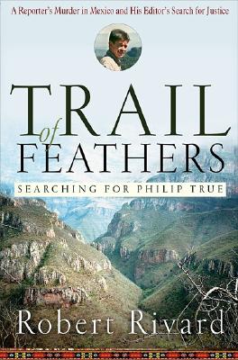 Trail Of Feathers: Searching For Philip True Image for Trail Of Feathers: Searching For Philip True