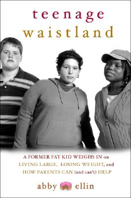 Image for Teenage Waistland: A Former Fat Kid Weighs in on Living Large, Losing Weight, and How Parents Can (and Can't) Help