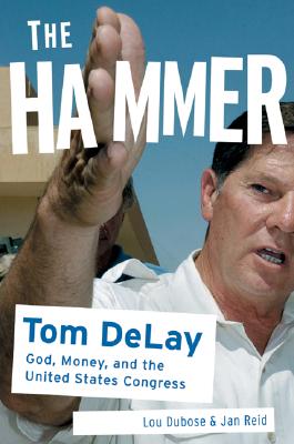 The Hammer: God, Money, and the Rise of the Republican Congress