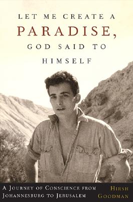 Let Me Create A Paradise, God Said To Himself: A Journey Of Conscience From Johannesburg To Jerusalem