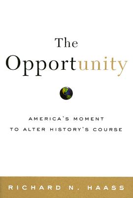 The Opportunity: America's Moment to Alter History's Course