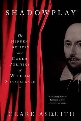 Shadowplay: The Hidden Beliefs and Coded Politics of William Shakespeare