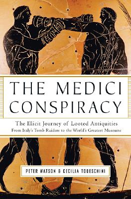 THE MEDICI CONSPIRACY The Illicit Journey of Looted Antiquities--From Italy's Tomb Raiders to the World's Greatest Museums