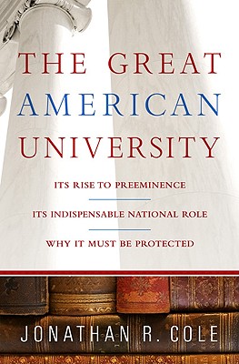 Image for Great American University: Its Rise to Preeminence, Its Indispensable National R