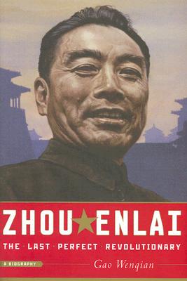 Zhou Enlai: The Last Perfect Revolutionary