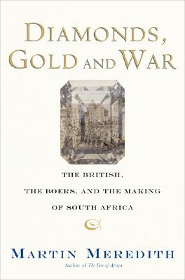 Diamonds, Gold, and War: The British, the Boers, and the Making of South Africa