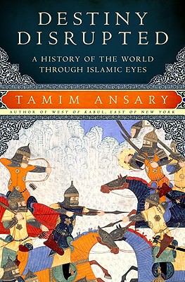 Destiny Disrupted: A History of the World through Islamic Eyes