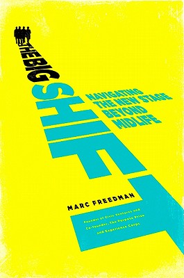 The Big Shift: Navigating the New Stage Beyond Midlife Freedman, Marc